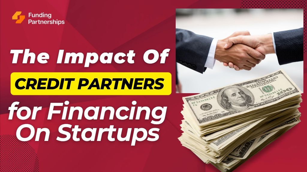 The Impact of Credit Partner for Financing On Startups