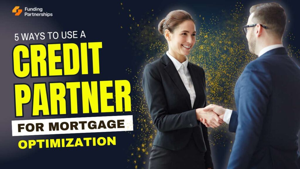 5 Ways to Use a Credit Partner for Mortgage Optimization