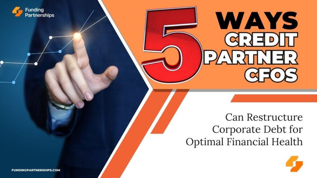 5 ways Credit Partner CFOs Can Restructure Corporate Debt for Optimal Financial Health