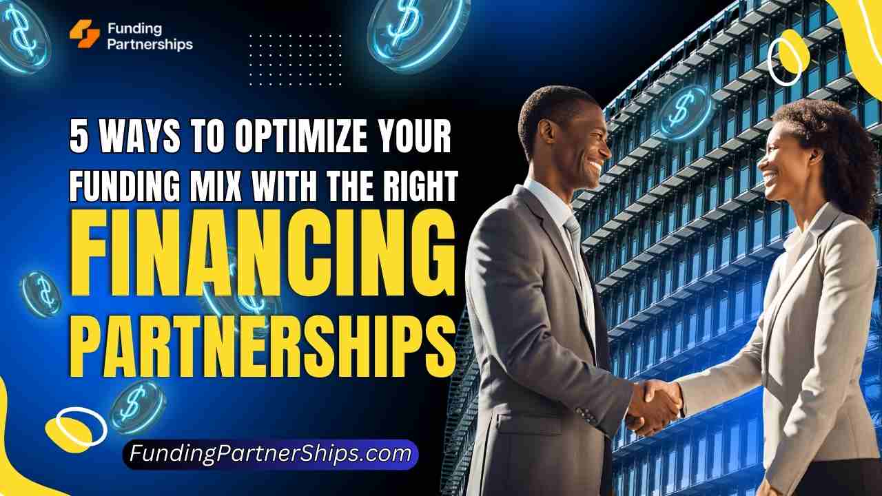 5 Ways to Optimize Your Funding Mix with the Right Financing Partnerships