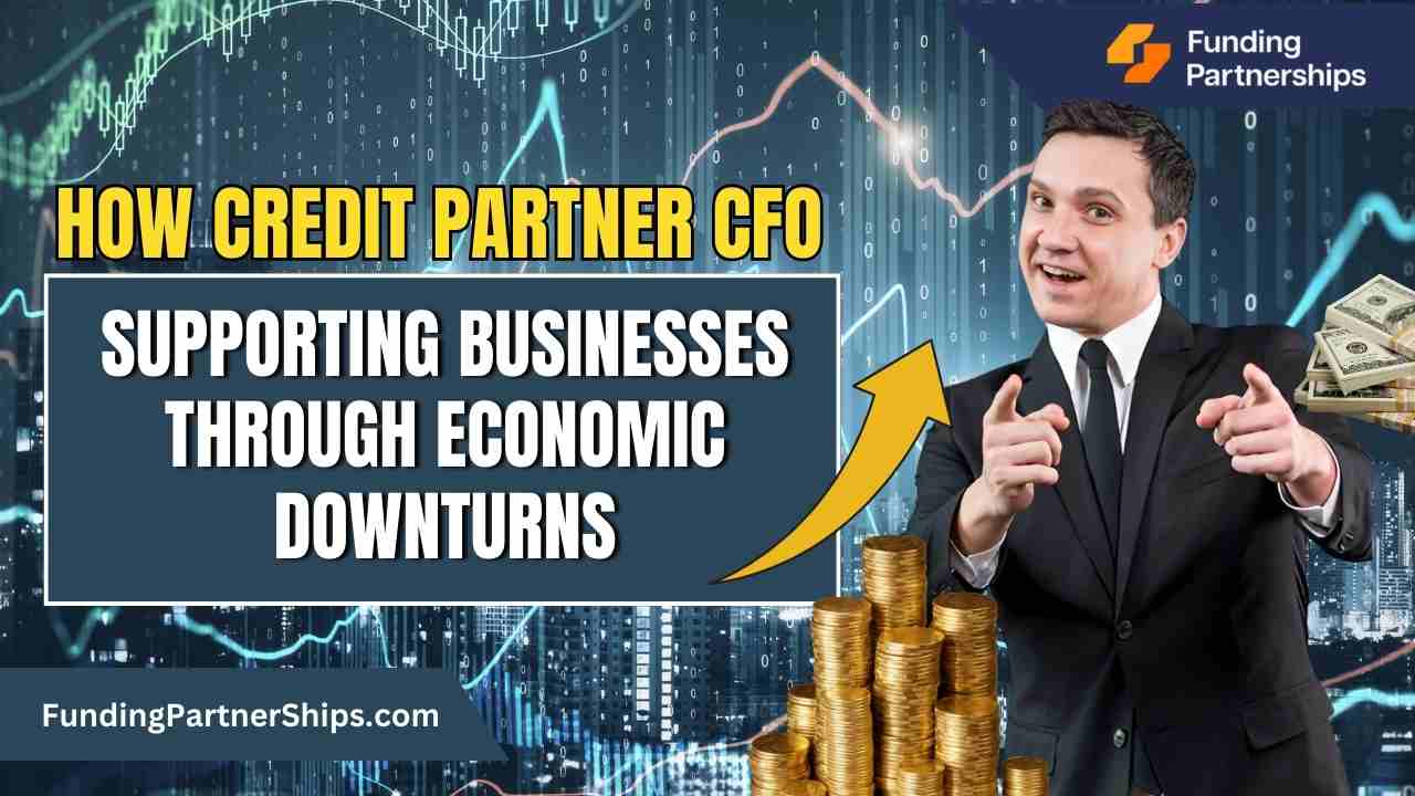 How Credit Partner CFOs Are Supporting Businesses Through Economic Downturns