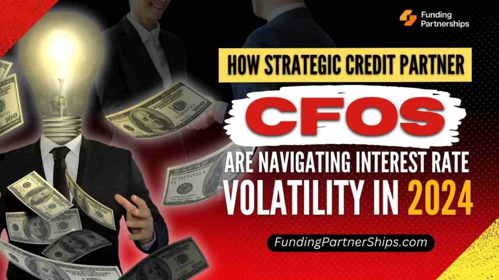 How Strategic Credit Partner CFOs Are Navigating Interest Rate Volatility in 2024