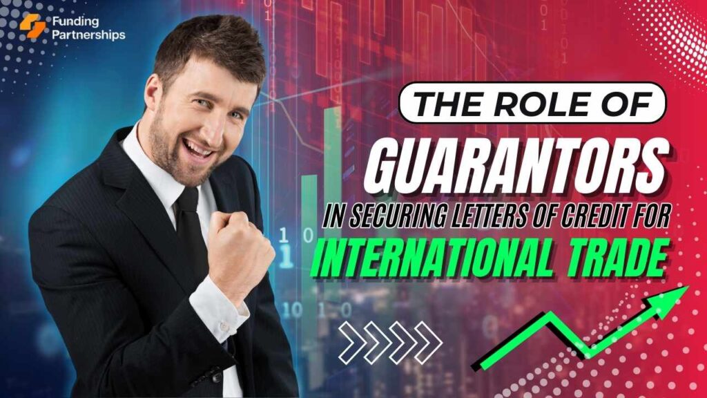 The Role of Guarantors in Securing Letters of Credit for International Trade
